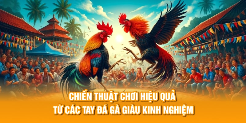 Bí kíp chơi hiệu quả từ các tay chơi giàu kinh nghiệm