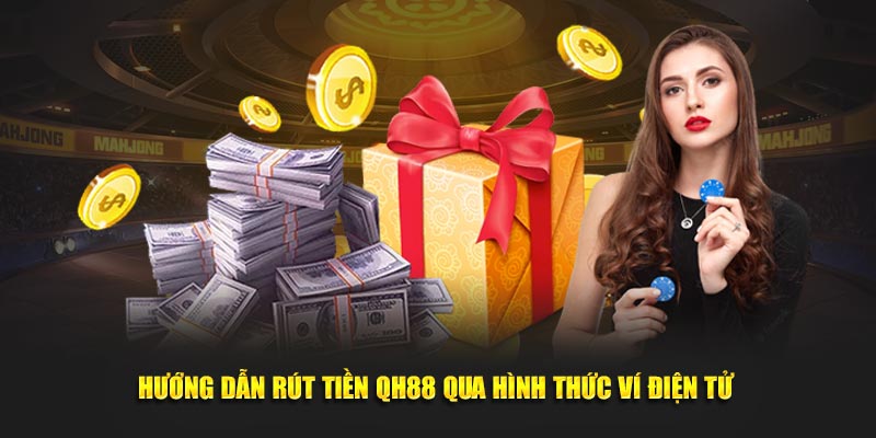 Hướng dẫn rút tiền QH88 qua hình thức ví điện tử 