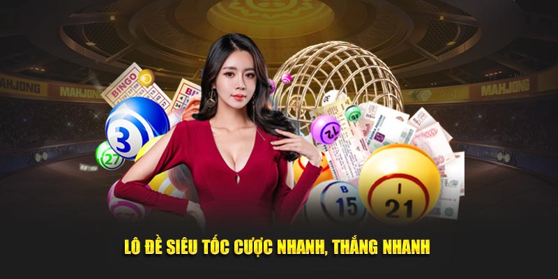 Lô đề siêu tốc cược nhanh, thắng nhanh