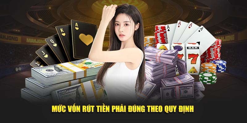 Mức vốn rút tiền phải đúng theo quy định