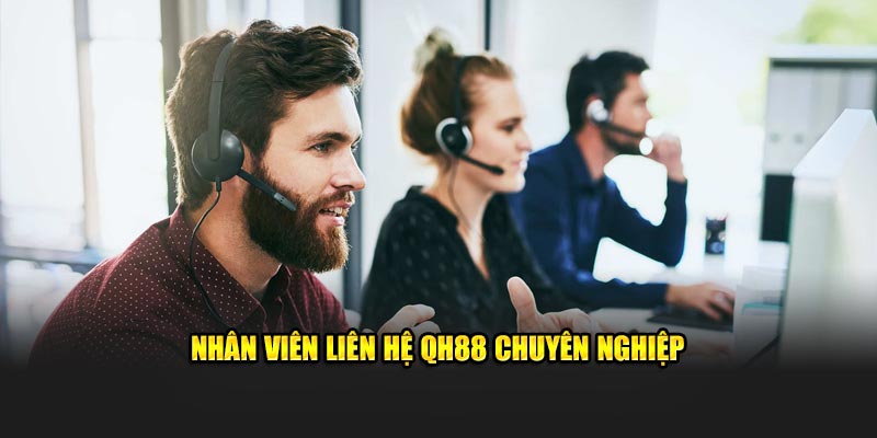 Nhân viên liên hệ QH88 chuyên nghiệp