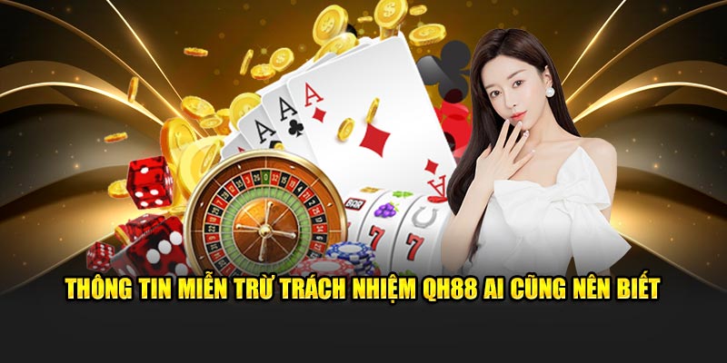 Thông tin miễn trừ trách nhiệm QH88 ai cũng nên biết 