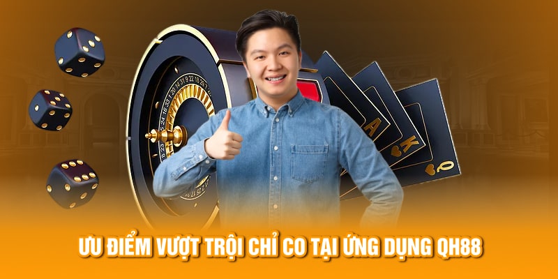 Ưu điểm vượt trội chỉ có tại ứng dụng QH88